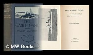 Bild des Verkufers fr The Cable Game : The Adventures of an American Press-Boat in Turkish Waters During the Russian Revolution zum Verkauf von MW Books Ltd.