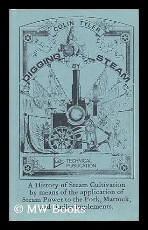 Bild des Verkufers fr Digging by Steam - a History of Steam Cultivation by Means of the Application of Steam Power to the Fork, Mattock, and Similar Implements zum Verkauf von MW Books Ltd.