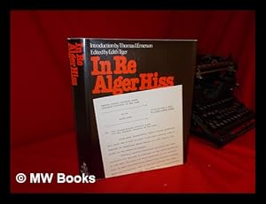 Seller image for In Re Alger Hiss : Petition for a Writ of Error Coram Nobis / Edited by Edith Tiger ; Introd. by Thomas I. Emerson for sale by MW Books Ltd.