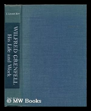 Seller image for Wilfred Grenfell, His Life and Work. with Sketches Reproduced from Letters of Dr. Grenfell for sale by MW Books