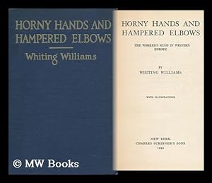 Seller image for Horny Hands and Hampered Elbows; the Worker's Mind in Western Europe, by Whiting Williams . for sale by MW Books Ltd.