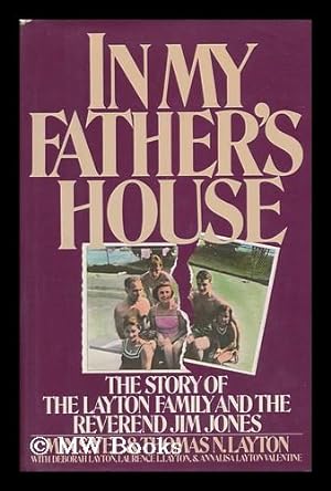 Seller image for In My Father's House : the Story of the Layton Family and the Reverend Jim Jones / by Min S. Yee and Thomas N. Layton, with Deborah Layton, Laurence L. Layton, and Annalisa Layton Valentine for sale by MW Books