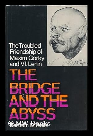 Bild des Verkufers fr The Bridge and the Abyss; the Troubled Friendship of Maxim Gorky and V. I. Lenin, by Bertram D. Wolfe zum Verkauf von MW Books
