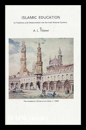 Seller image for Islamic Education: its Traditions and Modernization Into the Arab National Systems [By] A. L. Tibawi for sale by MW Books Ltd.
