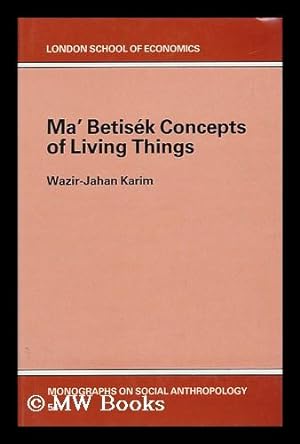 Seller image for Ma' Betisek Concepts of Living Things / by Wazir-Jahan Begum Karim London School of Economics, Monographs on Social Anthropology, No. 54 for sale by MW Books Ltd.