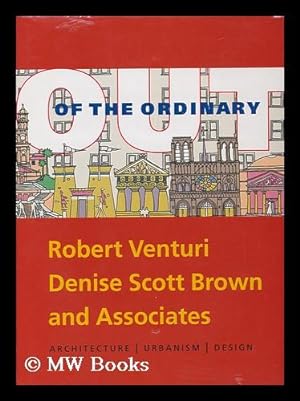 Immagine del venditore per Out of the Ordinary : Robert Venturi, Denise Scott Brown and Associates : Architecture, Urbanism, Design / David B. Brownlee, David G. Delong, and Kathryn B. Hiesinger ; Checklist of Projects and Buildings by William Whitaker ; Chronology by Diane Minnite [Exhibition Held At Philadelphia Museum of Art, June 10, 2001 to Aug. 5, 2001, Museum of Contemporary Art, San Diego, June 2, 2002 to Sept. 8, 2002, the Heinz Architectural Center, Carnegie Museum of Art, Pittsburgh, Nov. 7, 2002 to Feb. 3, 2003] venduto da MW Books Ltd.