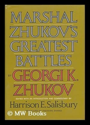 Image du vendeur pour Marshal Zhukov's Greatest Battles / by Georgi K. Zhukov ; Edited, with an Introduction and Explanatory Comments by Harrison E. Salisbury mis en vente par MW Books