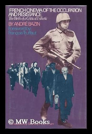 Immagine del venditore per French Cinema of the Occupation and Resistance : the Birth of a Critical Esthetic / Andre Bazin ; Collected and with an Introd. by Francois Truffaut ; Translated by Stanley Hochman venduto da MW Books