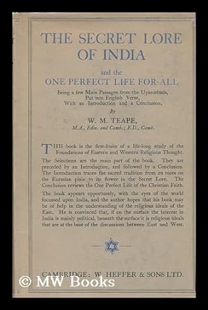 Seller image for The Secret Lore of India and the One Perfect Life for All; Being a Few Main Passages from the Upanishads Put Into English Verse with an Introd. & a Conclusion by W. M. Teape for sale by MW Books Ltd.