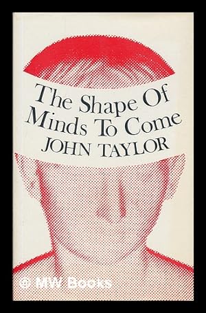Seller image for The Shape of Minds to Come; by John Taylor for sale by MW Books