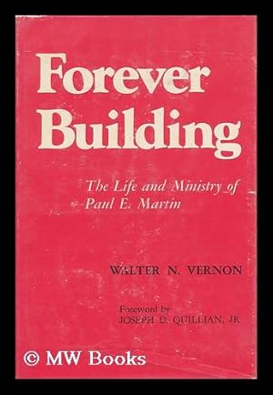 Seller image for Forever Building; the Life and Ministry of Paul E. Martin [By] Walter N. Vernon. Foreword by Joseph D. Quillian, Jr. for sale by MW Books