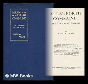 Imagen del vendedor de Allanforth Commune : the Triumph of Socialism / by Findlay Watt a la venta por MW Books Ltd.