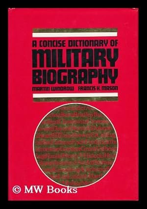 Seller image for A Concise Dictionary of Military Biography - Two Hundred of the Most Significant Names in Land Warfare, 10th-20th Century for sale by MW Books