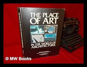 Imagen del vendedor de The Place of Art in the World of Architecture / Donald W. Thalacker ; Editor, Joy Johannessen ; Prefaced by Sam Hunter a la venta por MW Books Ltd.