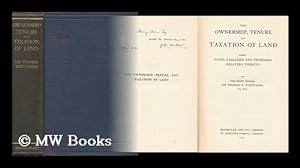 Seller image for The Ownership, Tenure and Taxation of Land, Some Facts, Fallacies and Proposals Relating Thereto, by the Right Honble. Sir Thomas P. Whittaker . for sale by MW Books Ltd.