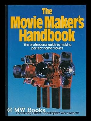 Seller image for The Movie Maker's Handbook / [Consulting Editor, Christopher Wordsworth, Contributing Editors, Stephen Fyles . Et Al. ] for sale by MW Books