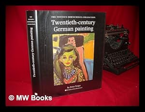 Imagen del vendedor de Twentieth-Century German Painting : the Thyssen-Bornemisza Collection / Peter Vergo ; General Editor, Irene Martin. a la venta por MW Books Ltd.