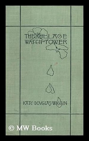 Immagine del venditore per The Village Watch-Tower, by Kate Douglas Wiggin venduto da MW Books