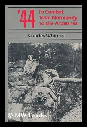 Seller image for 44 : in Combat from Normandy to the Ardennes / Charles Whiting for sale by MW Books