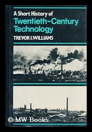 Bild des Verkufers fr A Short History of Twentieth-Century Technology C. 1900-C. 1950 / Trevor I. Williams zum Verkauf von MW Books