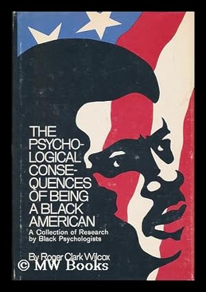 Image du vendeur pour The Psychological Consequences of Being a Black American: a Sourcebook of Research by Black Psychologists / Compiled by Roger Wilcox mis en vente par MW Books