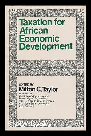Seller image for Taxation for African Economic Development, Edited by Milton C. Taylor for sale by MW Books