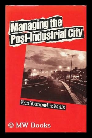 Imagen del vendedor de Managing the Post-Industrial City / Ken Young and Liz Mills a la venta por MW Books