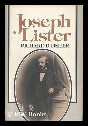 Seller image for Joseph Lister, 1827-1912 / Richard B. Fisher for sale by MW Books