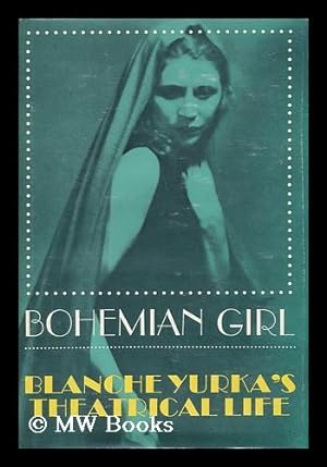 Seller image for Bohemian Girl; Blanche Yurka's Theatrical Life for sale by MW Books