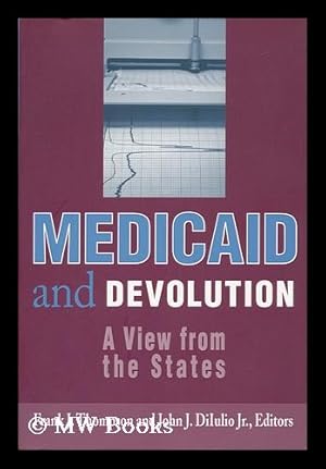 Immagine del venditore per Medicaid and Devolution : a View from the States / Frank J. Thompson and John J. Diiulio, Jr, Editors venduto da MW Books