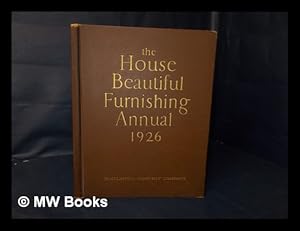 Image du vendeur pour The House Beautiful Furnishing Annual, 1926- a Comprehensive and Practical Manual for the Guidance of all Who Seek Comfortable and Attractive Homes, with Contributions and Suggestions by Experts in Every Department of Interior Design Finish and Furnishing mis en vente par MW Books