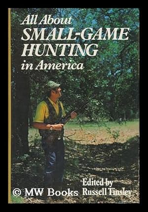 Seller image for All about Small-Game Hunting in America / Edited by Russell Tinsley for sale by MW Books