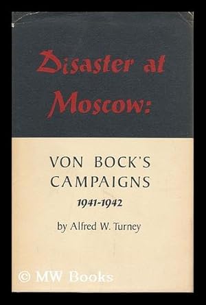 Bild des Verkufers fr Disaster At Moscow - Von Bock's Campaigns 1941-1942 zum Verkauf von MW Books