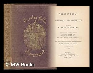 Imagen del vendedor de Trenton Falls, Picturesque and Descriptive: Ed. by N. Parker Willis; Embracing the Original Essay of John Sherman, the First Proprietor and Resident. the Principal Illustrations from Original Designs by Heine, Kummer and Muller a la venta por MW Books