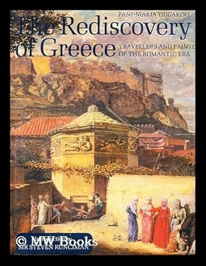 Seller image for The Rediscovery of Greece : Travellers and Painters of the Romantic Era / Fani-Maria Tsigakou ; Introduction by Sir Steven Runciman for sale by MW Books