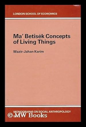 Seller image for Ma' Betisek Concepts of Living Things / by Wazir-Jahan Begum Karim London School of Economics, Monographs on Social Anthropology, No. 54 for sale by MW Books