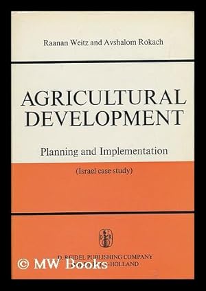 Image du vendeur pour Agricultural Development: Planning and Implementation. an Israeli Case Study [By] Raanan Weitz and Avshalom Rokach mis en vente par MW Books