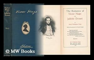 Image du vendeur pour The Romance of Victor Hugo and Juliette Drouet, by Henry Wellington Wack; with an Introduction by Francois Coppee mis en vente par MW Books