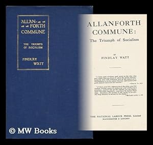 Imagen del vendedor de Allanforth Commune : the Triumph of Socialism / by Findlay Watt a la venta por MW Books