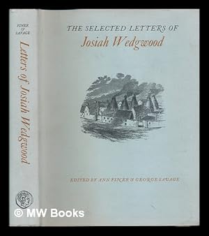 Imagen del vendedor de The Selected Letters of Josiah Wedgwood / Edited by Ann Finer and George Savage a la venta por MW Books