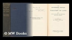 Seller image for The Ownership, Tenure and Taxation of Land, Some Facts, Fallacies and Proposals Relating Thereto, by the Right Honble. Sir Thomas P. Whittaker . for sale by MW Books