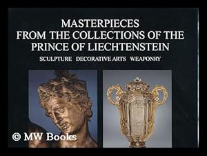 Bild des Verkufers fr Masterpieces from the Collections of the Prince of Liechtenstein : Sculpture, Decorative Arts, Weaponry / Uwe Wieczorek and the Art Foundation of the LGT Bank in Liechtenstein ; with Commentaries by Maraike Bückling, Dirk Syndram, Johannes Ramharter; [Translation from the German: Ishbel Flett, Catherine Schelbert] zum Verkauf von MW Books