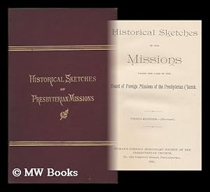 Seller image for Historical Sketches of the Missions under the Care of the Board of Foreign Missions of the Presbyterian Church for sale by MW Books