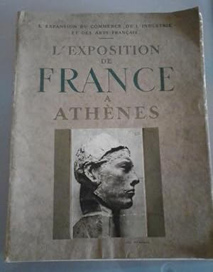 L'exposition De France à Athenes. L'expansion du commerce de l'industrie et des arts français.