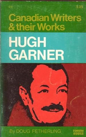 Hugh Garner: (1913 - 1979) from the "Canadian Writers & Their Works" series