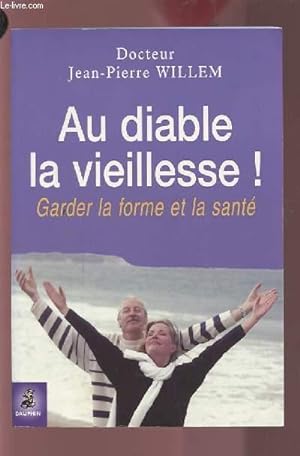 Bild des Verkufers fr AU DIABLE LA VIEILLESSE ! - GARDER LA FORME ET LA SANTE. zum Verkauf von Le-Livre