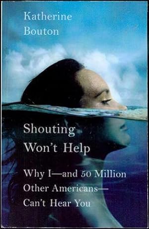 Image du vendeur pour Shouting Won't Help: Why I - and 50 Million Other Americans - Can't Hear You mis en vente par Bookmarc's