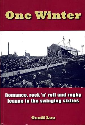 One Winter : Romance, Rock 'n' Roll and Rugby League in the Swinging Sixties (Signed By Author)