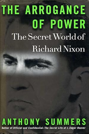 The Arrogance of Power : The Secret World of Richard Nixon