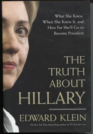 Imagen del vendedor de The Truth About Hillary What She Knew, When She Knew It, and How Far She'll Go to Become President a la venta por E Ridge Fine Books